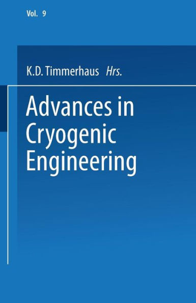 Advances In Cryogenic Engineering: Proceedings Of The 1963 Cryogenic Engineering Conference University Of Colorado College Of Engineering And National ... 1963 (Advances In Cryogenic Engineering, 9)