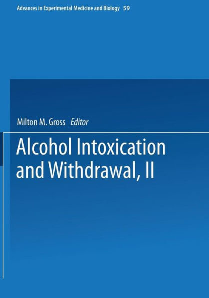 Alcohol Intoxication And Withdrawal: Experimental Studies Ii (Advances In Experimental Medicine And Biology)