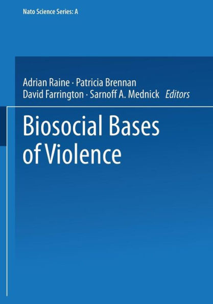 Biosocial Bases Of Violence (Nato Science Series A:, 292)