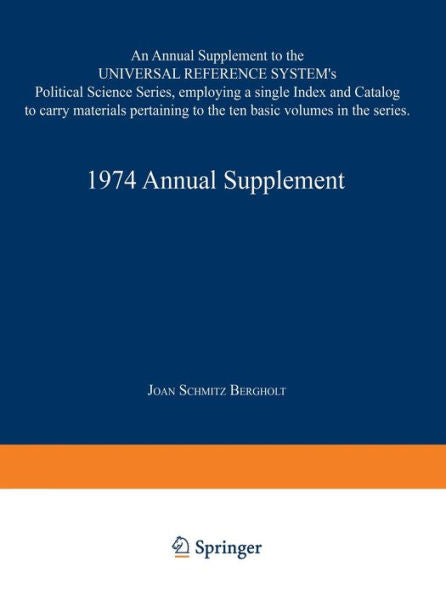 1974 Annual Supplement: An Annual Supplement To The Universal Reference System's Political Science Series, Employing A Single Index And Catalog To ... To The Ten Basic Volumes In The Series