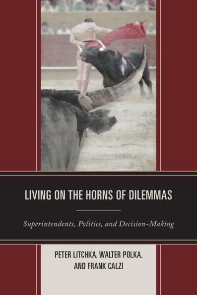Living On The Horns Of Dilemmas: Superintendents, Politics, And Decision-Making