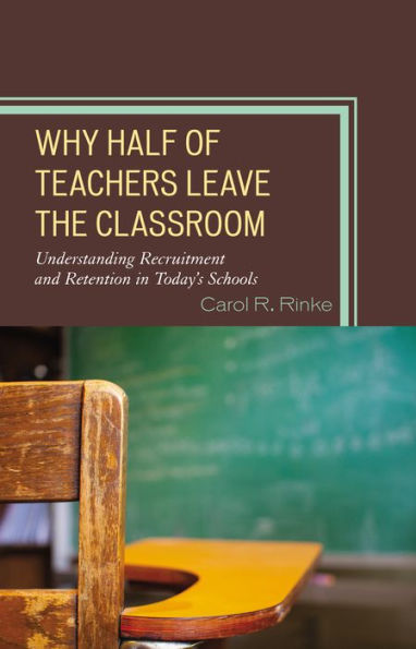 Why Half Of Teachers Leave The Classroom: Understanding Recruitment And Retention In Today's Schools
