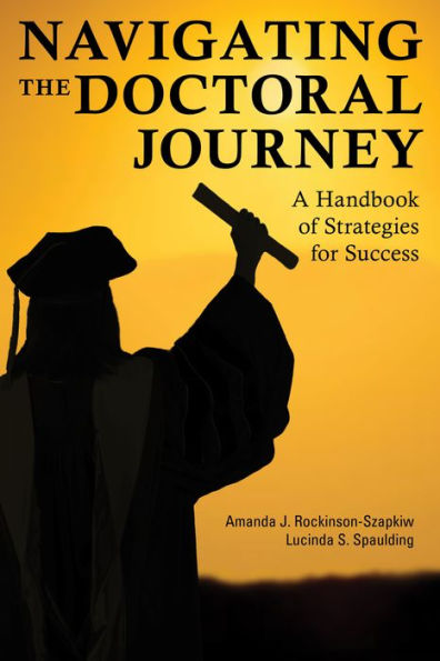 Navigating The Doctoral Journey: A Handbook Of Strategies For Success