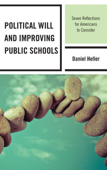 Political Will And Improving Public Schools: Seven Reflections For Americans To Consider