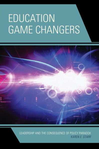 Education Game Changers: Leadership And The Consequence Of Policy Paradox