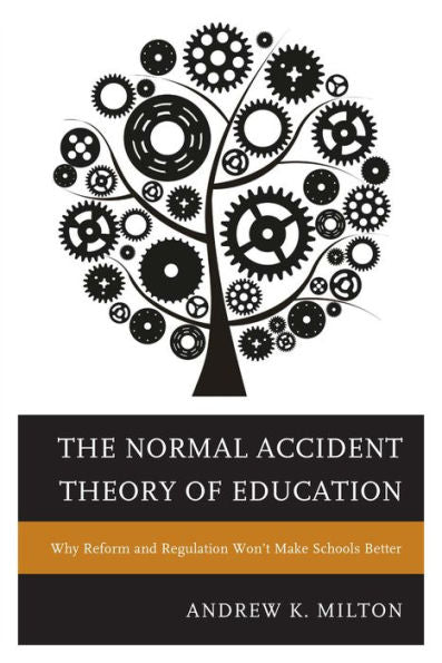 The Normal Accident Theory Of Education: Why Reform And Regulation Won't Make Schools Better