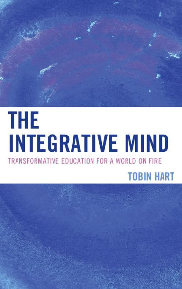The Integrative Mind: Transformative Education For A World On Fire