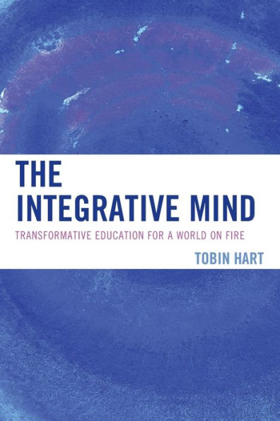 The Integrative Mind: Transformative Education For A World On Fire