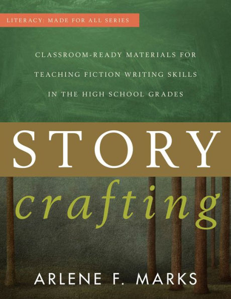 Story Crafting: Classroom-Ready Materials For Teaching Fiction Writing Skills In The High School Grades (Literacy: Made For All)