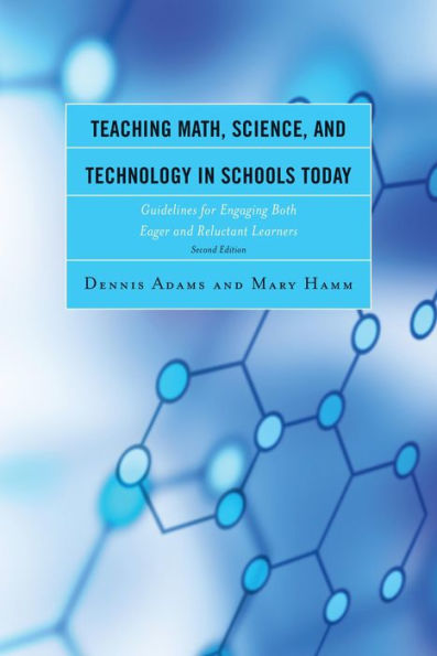 Teaching Math, Science, And Technology In Schools Today: Guidelines For Engaging Both Eager And Reluctant Learners