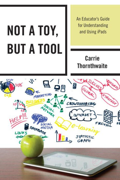 Not A Toy, But A Tool: An Educator's Guide For Understanding And Using Ipads