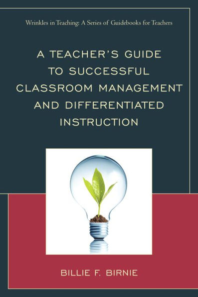 A Teacher's Guide To Successful Classroom Management And Differentiated Instruction (Wrinkles In Teaching: A Series Of Guidebooks For Teachers)