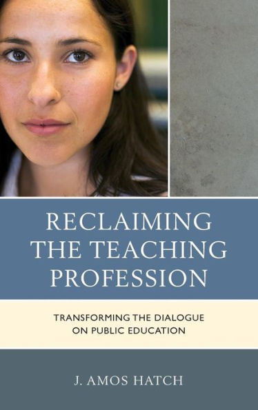 Reclaiming The Teaching Profession: Transforming The Dialogue On Public Education