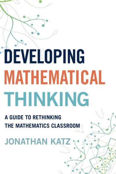 Developing Mathematical Thinking: A Guide To Rethinking The Mathematics Classroom