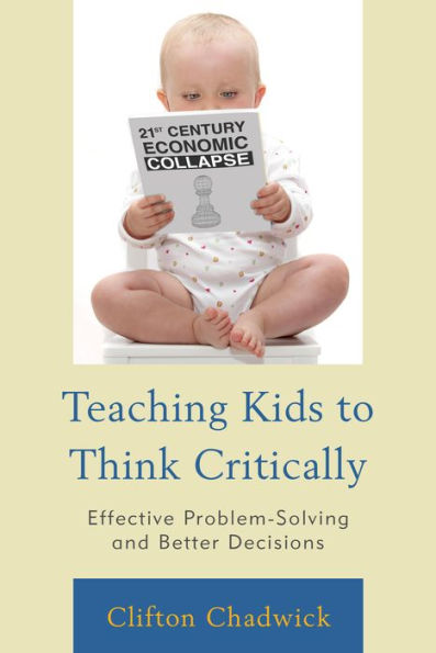 Teaching Kids To Think Critically: Effective Problem-Solving And Better Decisions