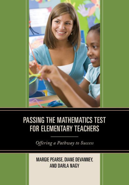 Passing The Mathematics Test For Elementary Teachers: Offering A Pathway To Success