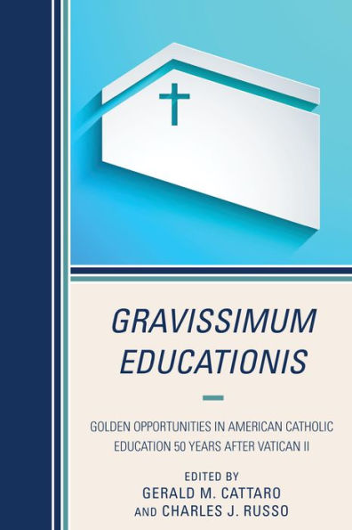 Gravissimum Educationis: Golden Opportunities In American Catholic Education 50 Years After Vatican Ii