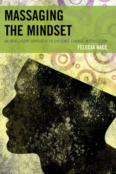 Massaging The Mindset: An Intelligent Approach To Systemic Change In Education