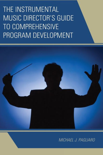 The Instrumental Music Director's Guide To Comprehensive Program Development