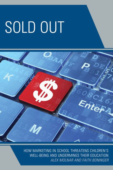 Sold Out: How Marketing In School Threatens Children's Well-Being And Undermines Their Education