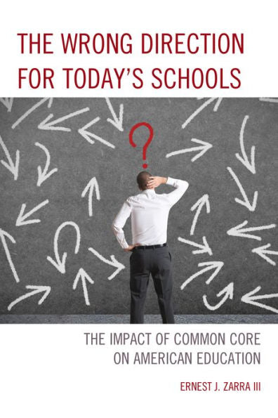 The Wrong Direction For Today's Schools: The Impact Of Common Core On American Education