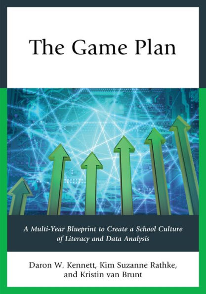 The Game Plan: A Multi-Year Blueprint To Create A School Culture Of Literacy And Data Analysis