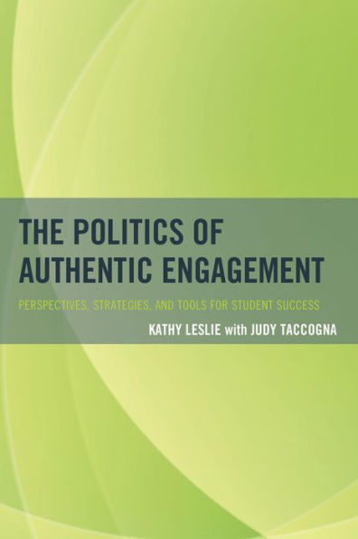 The Politics Of Authentic Engagement: Perspectives, Strategies, And Tools For Student Success