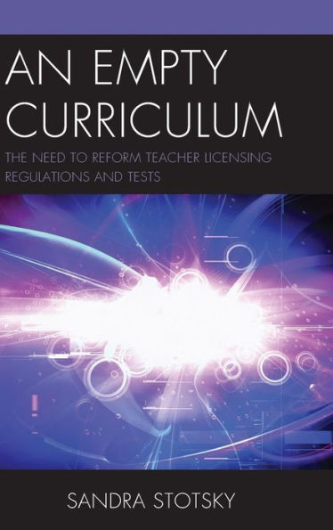 An Empty Curriculum: The Need To Reform Teacher Licensing Regulations And Tests