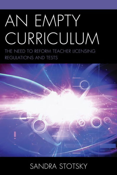 An Empty Curriculum: The Need To Reform Teacher Licensing Regulations And Tests