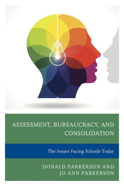 Assessment, Bureaucracy, And Consolidation: The Issues Facing Schools Today