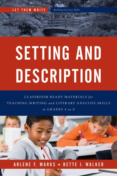 Setting And Description: Classroom Ready Materials For Teaching Writing And Literary Analysis Skills In Grades 4 To 8 (Let Them Write: Building Literacy Skills)