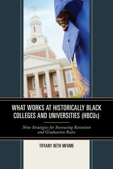 What Works At Historically Black Colleges And Universities (Hbcus): Nine Strategies For Increasing Retention And Graduation Rates