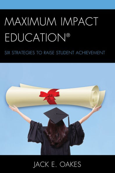 Maximum Impact Education: Six Strategies To Raise Student Achievement