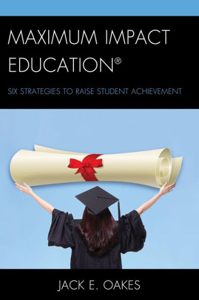 Maximum Impact Education: Six Strategies To Raise Student Achievement
