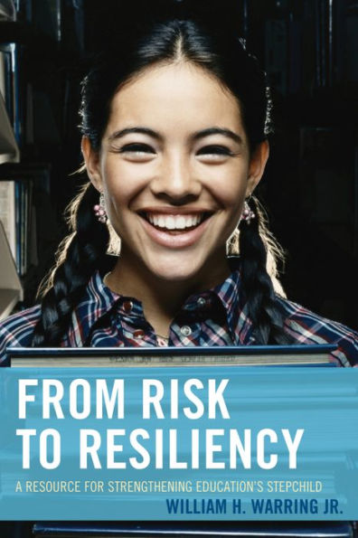 From Risk To Resiliency: A Resource For Strengthening Education's Stepchild
