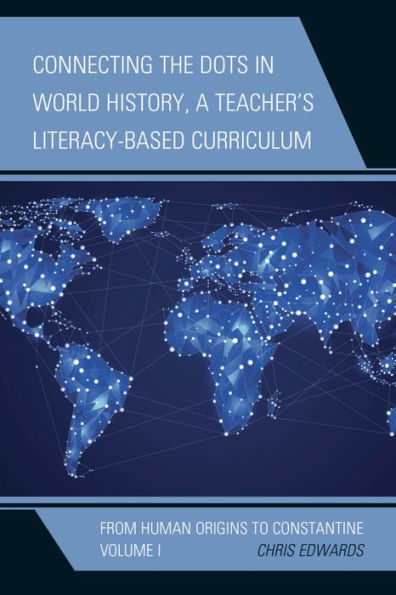 Connecting The Dots In World History, A Teacher's Literacy-Based Curriculum: From Human Origins To Constantine (Volume 1) (Connect The Dots History Of The World, Volume 1)