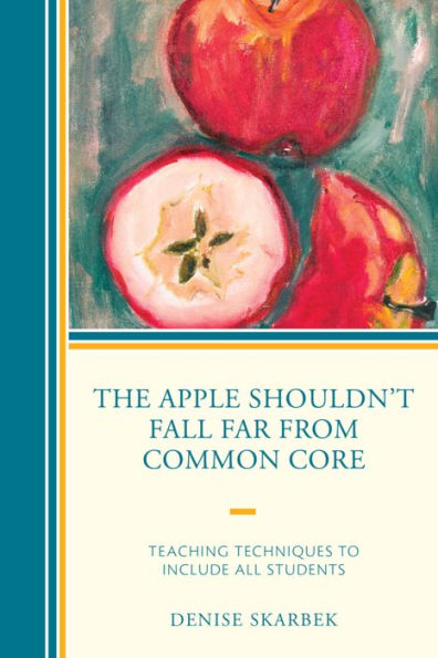 The Apple Shouldn't Fall Far From Common Core: Teaching Techniques To Include All Students