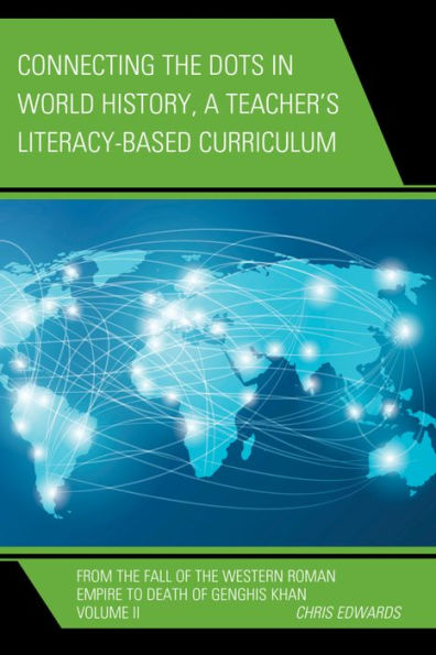 Connecting The Dots In World History, A Teacher's Literacy Based Curriculum: From The Fall Of The Western Roman Empire To Death Of Genghis Khan ... The Dots History Of The World, Volume 2)