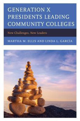Generation X Presidents Leading Community Colleges: New Challenges, New Leaders