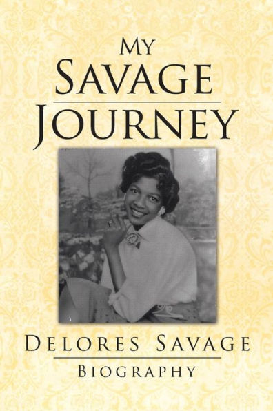My Savage Journey: My Biography