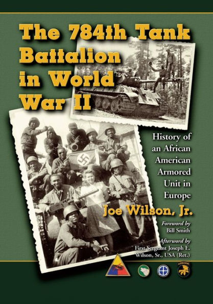 The 784Th Tank Battalion In World War Ii: History Of An African American Armored Unit In Europe
