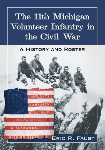 The 11Th Michigan Volunteer Infantry In The Civil War: A History And Roster