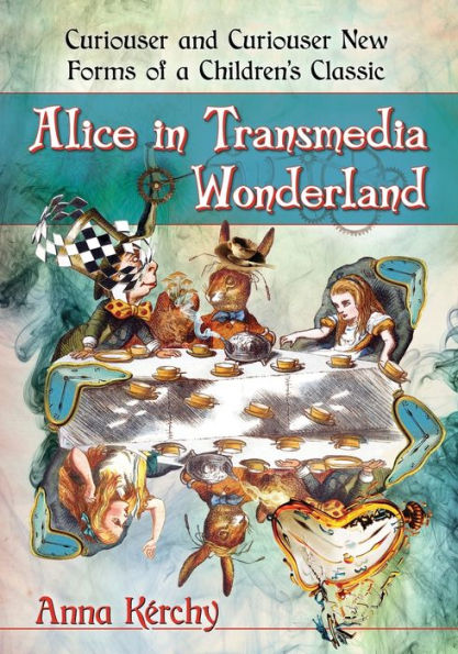 Alice In Transmedia Wonderland: Curiouser And Curiouser New Forms Of A Children's Classic