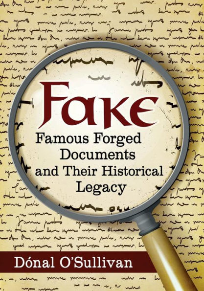 Fake: Famous Forged Documents And Their Historical Legacy