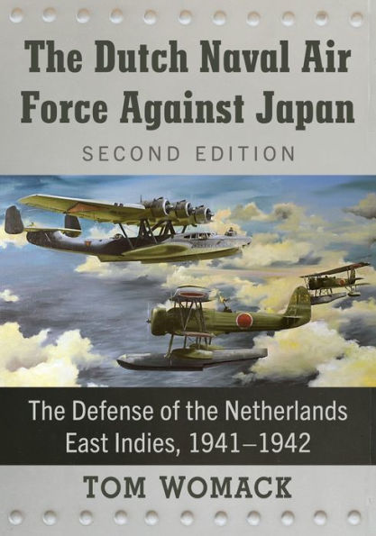 The Dutch Naval Air Force Against Japan: The Defense Of The Netherlands East Indies, 1941-1942, 2D Ed.