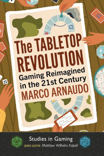 The Tabletop Revolution: Gaming Reimagined In The 21St Century (Studies In Gaming)