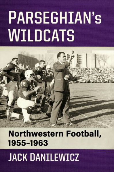 Parseghian's Wildcats: Northwestern Football, 1955-1963