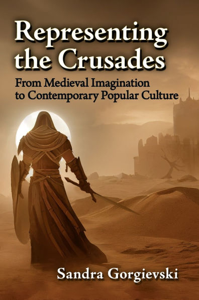 Representing The Crusades: From Medieval Imagination To Contemporary Popular Culture
