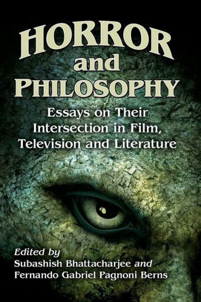 Horror And Philosophy: Essays On Their Intersection In Film, Television And Literature