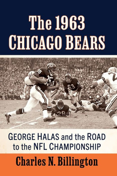 The 1963 Chicago Bears: George Halas And The Road To The Nfl Championship
